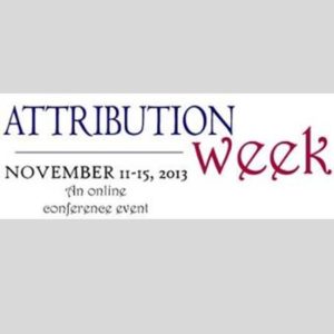 All 5 Days of Attribution Week Webconference November 11-15, 2013
