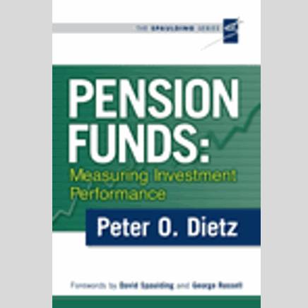 The Spaulding Series: Pension Funds: Measuring Investment Performance, by Peter Dietz