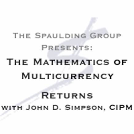 Mathematics of Multicurrency Returns with John D. Simpson, CIPM - GIPS Performance Measurement TSG