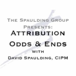 A Webcast on Attribution Odds & Ends with David Spaulding, CIPM